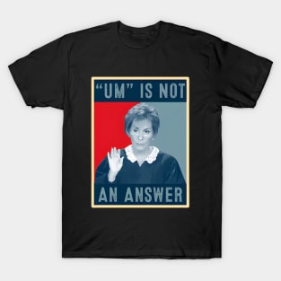 Um Is Not An Answer Only Judy Can Judge Me T-Shirt